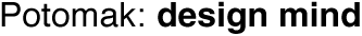 Potomak: design mind